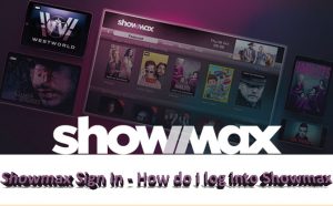Showmax Sign In - How Do I Log Into Showmax