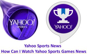 Yahoo Sports News - How Can I Watch Yahoo Sports Games News
