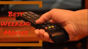 best movies for weekend